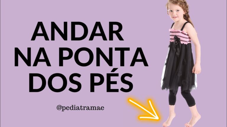 Andar nas Pontas dos Pés: Causas e Soluções para Crianças de 6 Anos ...