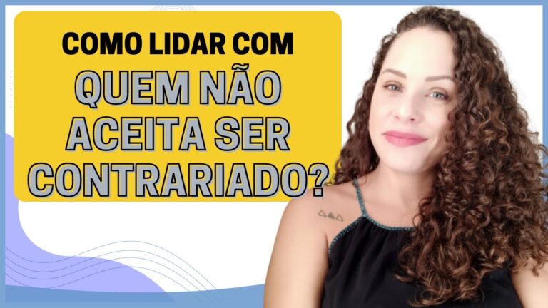 Como Lidar com Pessoas que Não Aceitam Contrariedades